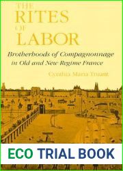 The Rites of Labor: Brotherhoods of Compagnonnage in Old and New Regime France