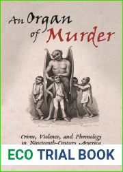 An Organ of Murder: Crime, Violence, and Phrenology in Nineteenth-Century America (Critical Issues in Health and Medicine)