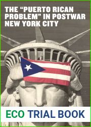 The and quot;Puerto Rican Problem and quot; in Postwar New York City (Latinidad: Transnational Cultures in the United States)