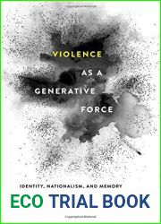 Violence as a Generative Force: Identity, Nationalism, and Memory in a Balkan Community [11 29 2016] Max Bergholz