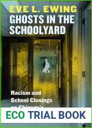 Ghosts in the Schoolyard: Racism and School Closings on Chicago|s South Side
