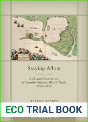 Staying Afloat: Risk and Uncertainty in Spanish Atlantic World Trade, 1760-1820 (Social Science History)