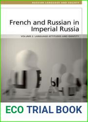 French and Russian in Imperial Russia: Language Attitudes and Identity (Russian Language and Society)