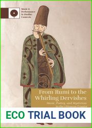 From Rumi to the Whirling Dervishes: Music, Poetry, and Mysticism in the Ottoman Empire (Music and Performance in Muslim Contexts)