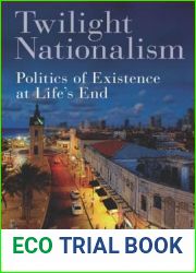 Twilight Nationalism: Politics of Existence at Life|s End