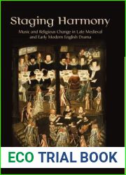 Staging Harmony: Music and Religious Change in Late Medieval and Early Modern English Drama