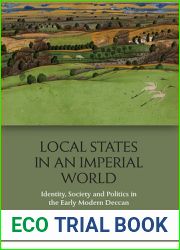 Local States in an Imperial World: Identity, Society and Politics in the Early Modern Deccan