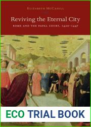 Reviving the Eternal City: Rome and the Papal Court, 1420-1447 (I Tatti Studies in Italian Renaissance History)