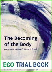 The Becoming of the Body: Contemporary Women|s Writing in French (Crosscurrents)