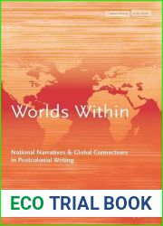 Worlds Within: National Narratives and Global Connections in Postcolonial Writing (Cultural Memory in the Present)