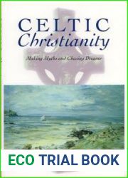 Celtic Christianity: Making Myths and Chasing Dreams