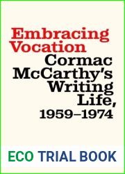 Embracing Vocation: Cormac McCarthy|s Writing Life, 1959-1974