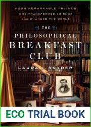 The Philosophical Breakfast Club: Four Remarkable Friends Who Transformed Science and Changed the World