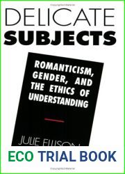 Delicate Subjects: Romanticism, Gender, and the Ethics of Understanding