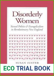 Disorderly Women: Sexual Politics and Evangelicalism in Revolutionary New England