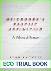 Heidegger|s Fascist Affinities: A Politics of Silence