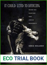 It Could Lead to Dancing: Mixed-Sex Dancing and Jewish Modernity (Stanford Studies in Jewish History and Culture)