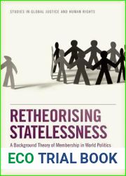 Retheorising Statelessness: A Background Theory of Membership in World Politics (Studies in Global Justice and Human Rights)
