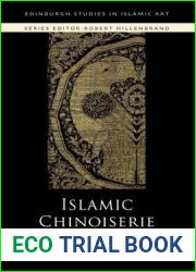 Islamic Chinoiserie: The Art of Mongol Iran (Edinburgh Studies in Islamic Art)