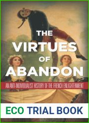 The Virtues of Abandon: An Anti-Individualist History of the French Enlightenment
