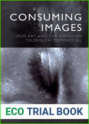 Consuming Images: Film Art and the American Television Commercial