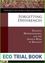 Forgetting Differences: Tragedy, Historiography, and the French Wars of Religion (Edinburgh Critical Studies in Renaissance Culture)