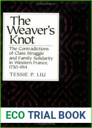 The Weaver|s Knot: The Contradictions of Class Struggle and Family Solidarity in Western France, 1750-1914