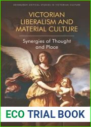 Victorian Liberalism and Material Culture: Synergies of Thought and Place (Edinburgh Critical Studies in Victorian Culture)