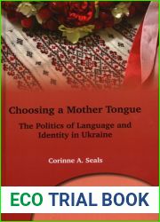Choosing a Mother Tongue: The Politics of Language and Identity in Ukraine (Multilingual Matters, 169) (Volume 169)