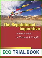 The Reputational Imperative: Nehru|s India in Territorial Conflict