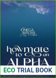 How to Mate an Alpha: An MM Omegaverse Romance (An Omega Witch|s Dating Handbook)