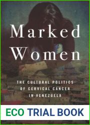 Marked Women: The Cultural Politics of Cervical Cancer in Venezuela