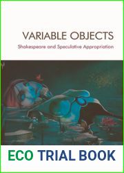 Variable Objects: Shakespeare and Speculative Appropriation