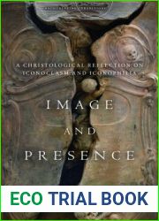 Image and Presence: A Christological Reflection on Iconoclasm and Iconophilia (Encountering Traditions)