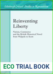 Reinventing Liberty: Nation, Commerce and the Historical Novel from Walpole to Scott (Edinburgh Critical Studies in Romanticism)