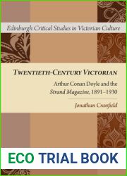 Twentieth-Century Victorian: Arthur Conan Doyle and the ‘Strand Magazine|, 1899-1930 (Edinburgh Critical Studies in Victorian Culture)