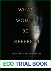 What Would Be Different: Figures of Possibility in Adorno