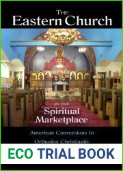 The Eastern Church in the Spiritual Marketplace: American Conversions to Orthodox Christianity (NIU Series in Orthodox Christian Studies)