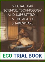 Spectacular Science, Technology and Superstition in the Age of Shakespeare