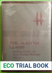 The Alabama Claims: American Politics and Anglo-American Relations, 1865-1872