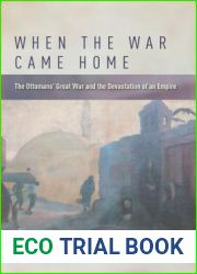 When the War Came Home: The Ottomans| Great War and the Devastation of an Empire