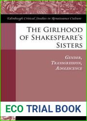 The Girlhood of Shakespeare|s Sisters: Gender, Transgression, Adolescence (Edinburgh Critical Studies in Renaissance Culture)