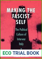 Making the Fascist Self: The Political Culture of Interwar Italy (The Wilder House Series in Politics, History and Culture)