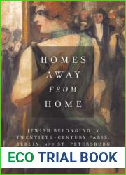 Homes Away from Home: Jewish Belonging in Twentieth-Century Paris, Berlin, and St. Petersburg (Stanford Studies in Jewish History and Culture)