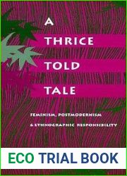 A Thrice-Told Tale: Feminism, Postmodernism, and Ethnographic Responsibility