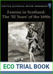 Famine in Scotland - the ‘Ill Years| of the 1690s (Scottish Historical Review Monographs)