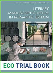 Literary Manuscript Culture in Romantic Britain (Edinburgh Critical Studies in Romanticism)