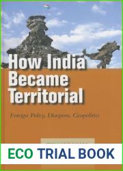 How India Became Territorial: Foreign Policy, Diaspora, Geopolitics (Studies in Asian Security)
