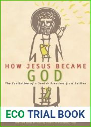 How Jesus Became God: The Exaltation of a Jewish Preacher from Galilee