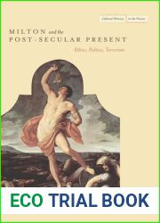 Milton and the Post-Secular Present: Ethics, Politics, Terrorism (Cultural Memory in the Present)